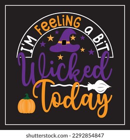 I'm feeling a bit wicked today - funny Halloween text with witch hat and broom. Good for t shirt print, poster, card, party decoration and gift design.