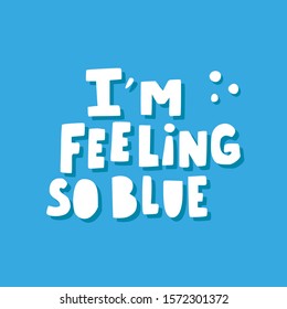 I am feeling so blue hand drawn lettering.T shirt print, postcard, banner, poster design 