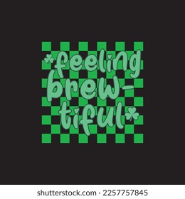 Feeling Brew-tiful St. Patrick's Day Sublimation. Typography Cricut Craft