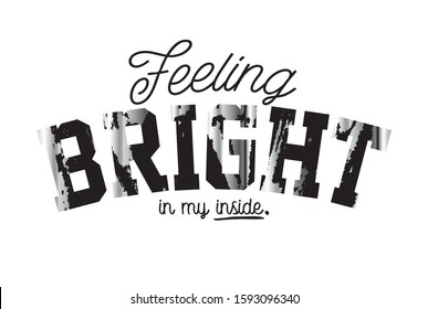 Feeling Bright vector slogan for t-shirt print or other uses.