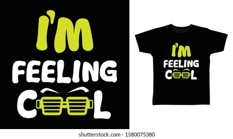 I'm feeling cool T-shirt design typography with glasses Illustration on black background, good for poster, print and other uses.