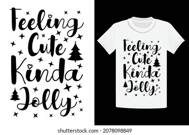 Feeling cute kinda jolly t shirt design Christmas.