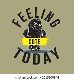 Feeling cute today slogan t shirt design
