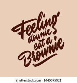 Feeling downie eat a brownie phrase. Isolated sweets quote colorful hand draw lettering text in chocolate brown colors. Candy shop, cafe wall design. Poster, print, card, smm design.
