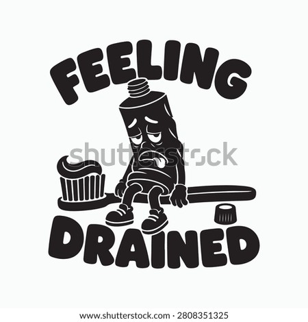 Feeling Drained Funny Toothpaste Tube Mascot Dental Typography Vector Illustration Design.