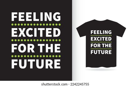Feeling excited for the future lettering design for t shirt