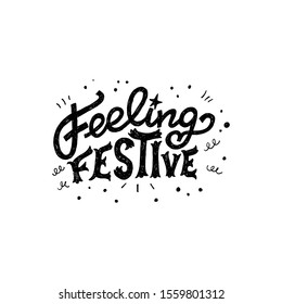 Feeling Festive lettering phrase decorated with doodle elements. Elegant and stylish inscription for invitation, ecard, postcard, banner, print. Hand drawn saying about holiday and party mood. Vector