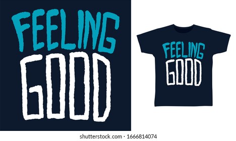 Feeling good drawing typography art design vector illustration ready for print on t-shirt, apparel, poster and other uses.