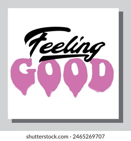 feeling good - hand drawn lettering quote. Modern calligraphy phrase about freedom, slogan illustration. For poster, banner, card, mug or t-shirt. Vector illustration
