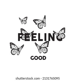 Feeling good slogan print,Butterflies illustration print with inspirational slogan typography  for girl, kids graphic tee t shirt or sticker