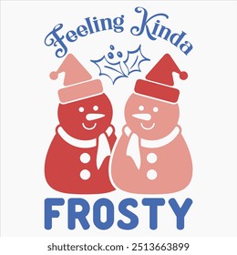 FEELING KINDA FROSTY  CHRISTMAS T-SHIRT DESIGN