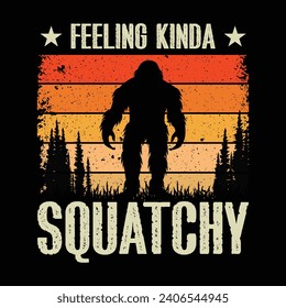 Feeling Kinda Squatchy Bigfoot Design