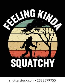 Feeling kinda squatchy bigfoot print template t shirt design