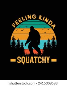 Feeling kinda squatchy t shirt design, bigfoot t shirt design