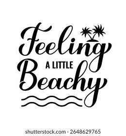Feeling a little beachy calligraphy hand lettering. Funny beach quote. Vector template for typography poster, banner, sticker, flyer, shirt design, etc