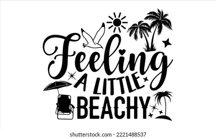 Feeling a little beachy - Summer T shirt Design, Modern calligraphy, Cut Files for Cricut Svg, Illustration for prints on bags, posters