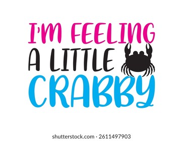 I am Feeling a Little Crabb Vector For Print, I am Feeling a Little Crabb Clipart, I am Feeling a Little Crabb Illustration