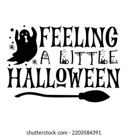 Feeling a little Halloween Happy Halloween shirt print template, Pumpkin Fall Witches Halloween Costume shirt design