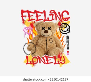 feeling lonely slogan with a  bear doll illustration in flames background, for streetwear and urban style t-shirts design, hoodies, etc