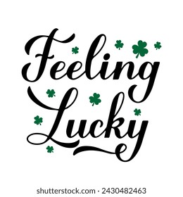 Feeling lucky calligraphy hand lettering. Funny St. Patricks day quote typography poster. Vector template for greeting card, banner, sticker, flyer, shirt, etc