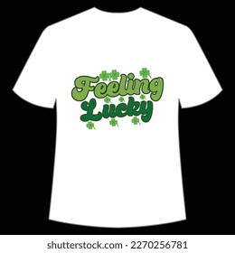 Feeling lucky Happy St Patrick's day shirt print template, St Patrick's design, typography design for Irish day, women day, lucky clover, Irish gift