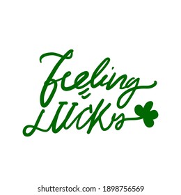 Feeling lucky. Irish quote. Hand lettering illustration for your design