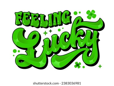 Feeling lucky, modern trendy typography phrase in groovy script style. Festive isolated vector lettering illustration for gaming, st. Patrick, for lucky themed events purposes. For print, fashion, web