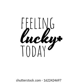 Feeling lucky. Patricks Day guote. Black script on white background. Greeting card text. Graphic banner for Irish holiday. Vector design.