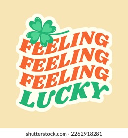 Feeling lucky phrase with clover leaf. St Patrick's Day retro groovy wavy sticker. Vector illustration