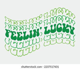 Feeling Lucky  St. Patrick's day quote retro wavy groovy typography sublimation on white background