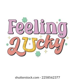 feeling lucky, st  patricks day 