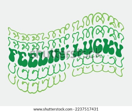 Feeling Lucky  St. Patrick's day quote retro wavy groovy typography sublimation on white background