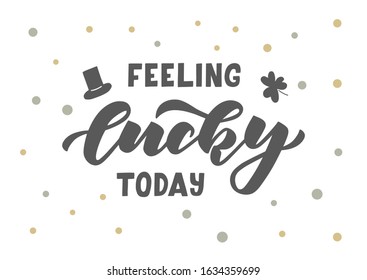 Feeling lucky today hand drawn lettering. Happy St. Patrick's day. Template for, banner, poster, flyer, greeting card, web design, print design. Vector illustration.