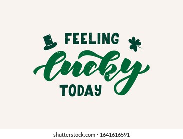 Feeling lucky today hand drawn lettering. Happy St. Patrick's day. Template for, banner, poster, flyer, greeting card, web design, print design. Vector illustration.