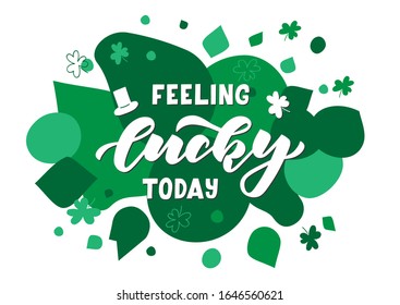 Feeling lucky today hand drawn lettering. Happy St. Patrick's day. Template for, banner, poster, flyer, greeting card, web design, print design. Vector illustration.