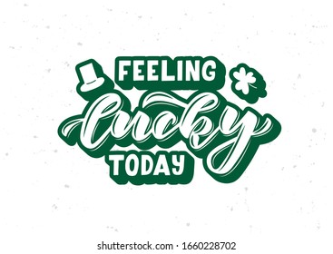 Feeling lucky today hand drawn lettering. Happy St. Patrick's day. Template for, banner, poster, flyer, greeting card, web design, print design. Vector illustration.