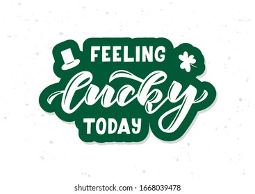 Feeling lucky today hand drawn lettering. Happy St. Patrick's day. Template for, banner, poster, flyer, greeting card, web design, print design. Vector illustration.
