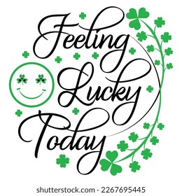 Feeling lucky today hand drawn modern lettering. Happy St. Patrick's day t-shirt design