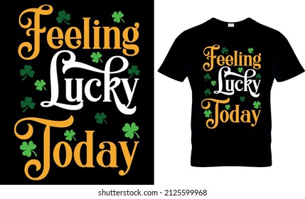 Feeling Lucky Today - St Patrick's Day Svg T shirt Design