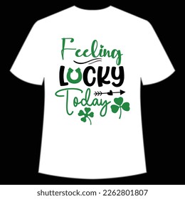 feeling lucky today St. Patrick's Day Shirt Print Template, Lucky Charms, Irish, everyone has a little luck Typography Design