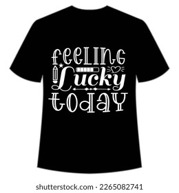 feeling lucky today St. Patrick's Day Shirt Print Template, Lucky Charms, Irish, everyone has a little luck Typography Design
