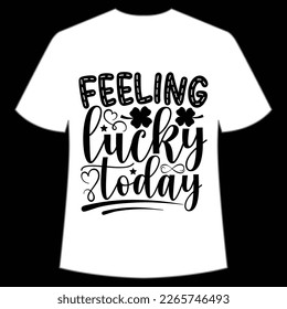 feeling lucky today St Patrick's Day Shirt Print Template, Lucky Charms, Irish, everyone has a little luck Typography