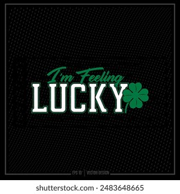 Feeling Lucky, Lucky You, Lucky Me, Clover, Shamrock, St Patrick's Day, Holiday, Luck, Happy