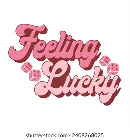 FEELING LUCKY-VALENTINE DAY T-SHIRT DESIGN