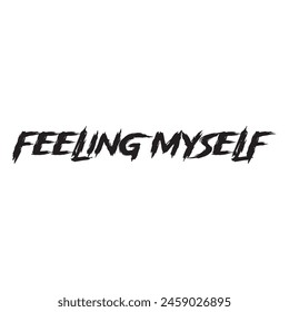 feeling myself text on white background.