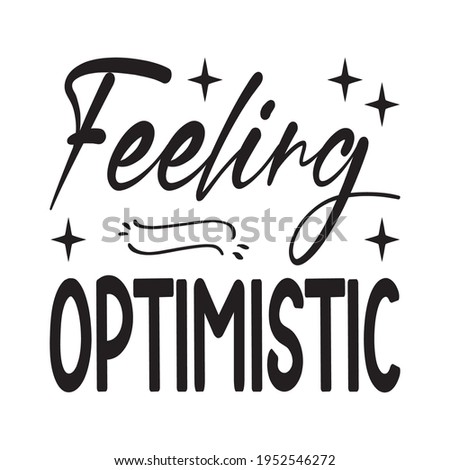 feeling optimistic black letters quote
