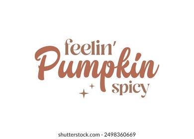 Feeling Pumpkin spicy, Fall Autumn Quote T shirt Design