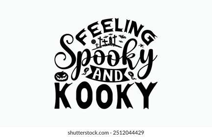 Feeling Spooky And Kooky - Halloween T-Shirt Design, Illustration With Hand-Lettering And Decoration Elements, Silhouette Cameo, Cricut, Eps, Files For Cutting.