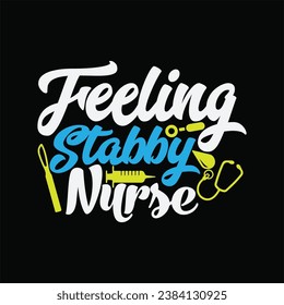 Feeling Stabby Nurse 1 t-shirt design. Here You Can find and Buy t-Shirt Design. Digital Files for yourself, friends and family, or anyone who supports your Special Day and Occasions. svg