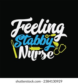 Feeling Stabby Nurse 2 t-shirt design. Here You Can find and Buy t-Shirt Design. Digital Files for yourself, friends and family, or anyone who supports your Special Day and Occasions. svg